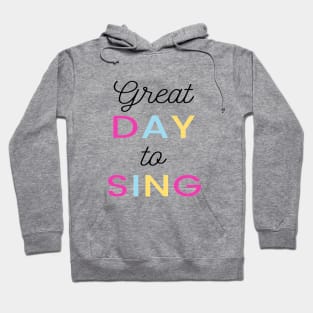 Great Day to sing Quote Singer Vocalist Hoodie